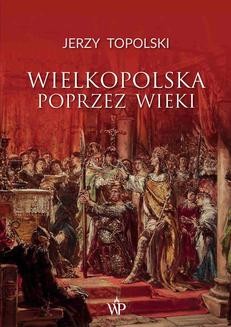 Chomikuj, ebook online Wielkopolska poprzez wieki. Jerzy Topolski