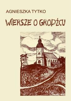 Chomikuj, ebook online Wiersze o Grodźcu. Agnieszka Tytko
