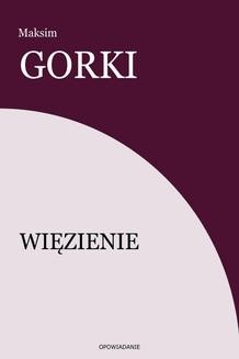 Chomikuj, ebook online Więzienie. Maksim Gorki