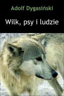 Chomikuj, ebook online Wilk, psy i ludzie. Adolf Dygasiński
