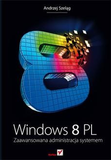Chomikuj, ebook online Windows 8 PL. Zaawansowana administracja systemem. Andrzej Szeląg