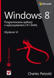 Chomikuj, ebook online Windows 8. Programowanie aplikacji z wykorzystaniem C# i XAML. Charles Petzold