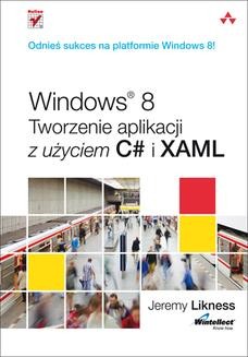 Chomikuj, ebook online Windows 8. Tworzenie aplikacji z użyciem C# i XAML. Jeremy Likness
