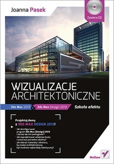 Chomikuj, ebook online Wizualizacje architektoniczne. 3ds Max 2013 i 3ds Max Design 2013. Szkoła efektu. Joanna Pasek