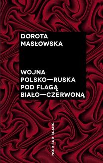 Chomikuj, ebook online Wojna polsko-ruska pod flagą biało-czerwoną. Dorota Masłowska