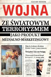 Chomikuj, ebook online Wojna ze światowym terroryzmem jako produkt medialno-marketingowy. Cezary Redzik