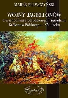 Ebook Wojny Jagiellonów z wschodnimi i południowymi sąsiadami Królestwa Polskiego w XV wieku pdf