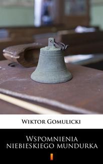 Chomikuj, ebook online Wspomnienia niebieskiego mundurka. Wiktor Gomulicki