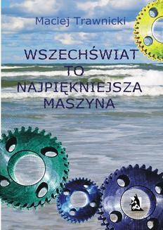 Chomikuj, ebook online Wszechświat to najpiękniejsza maszyna. Maciej Trawnicki