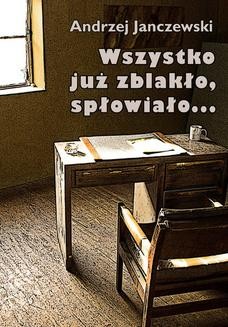 Chomikuj, ebook online Wszystko już zblakło, spłowiało. Andrzej Janczewski