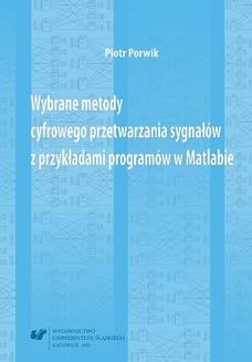 Chomikuj, ebook online Wybrane metody cyfrowego przetwarzania sygnałów z przykładami programów w Matlabie. Piotr Porwik
