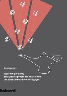 Chomikuj, ebook online Wybrane problemy zarządzania procesami kształcenia w społeczeństwie informacyjnym. Janusz Janczyk