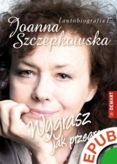 Chomikuj, ebook online Wygrasz jak przegrasz. Rodzinna saga trwa. Autobiografia. Joanna Szczepkowska