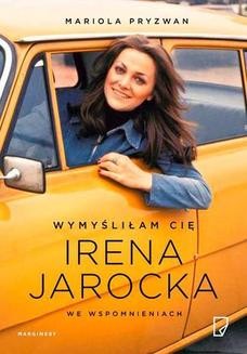 Ebook Wymyśliłam Cię Irena Jarocka we wspomnieniach pdf
