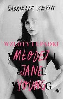 Chomikuj, ebook online Wzloty i upadki młodej Jane Young. Gabrielle Zevin