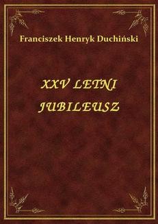 Chomikuj, ebook online Xxv Letni Jubileusz. Franciszek Henryk Duchiński
