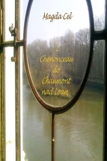 Ebook Z Chenonceau do Chaumont nad Loarą Z cyklu – Podróże z Barbarą pdf