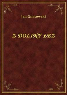 Chomikuj, ebook online Z Doliny Łez. Jan Gnatowski