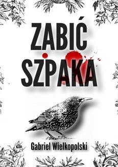 Chomikuj, ebook online Zabić Szpaka. Gabriel Wielkopolski