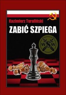 Chomikuj, ebook online Zabić szpiega. Kazimierz Turaliński