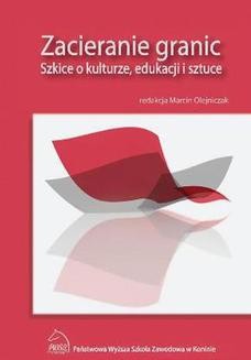 Chomikuj, ebook online Zacieranie granic. Szkice o kulturze, edukacji i sztuce. Marcin Olejniczak