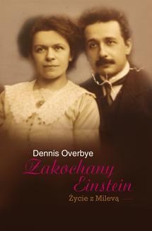 Chomikuj, ebook online Zakochany Einstein. Życie z Milevą. Dennis Overbye