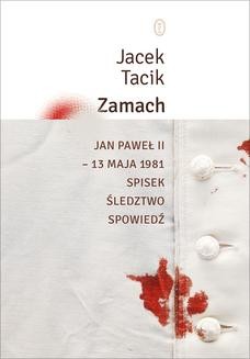 Chomikuj, ebook online Zamach. Jan Paweł II 13 maja 1981. Spisek. Śledztwo. Spowiedź. Jacek Tacik