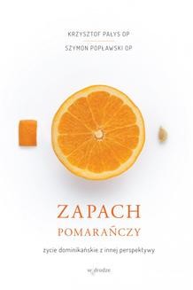 Chomikuj, ebook online Zapach pomarańczy. Życie dominikańskie z innej perspektywy. Krzyszto Pałys OP