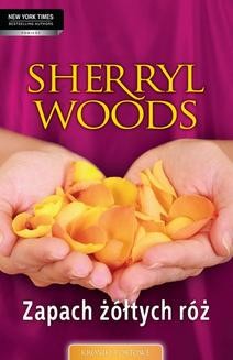 Chomikuj, ebook online Zapach żółtych róż. Sherryl Woods