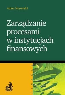 Chomikuj, ebook online Zarządzanie procesami w instytucjach finansowych. Adam Nosowski