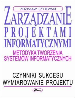 Chomikuj, ebook online Zarządzanie projektami informatycznymi. Zdzisław Szyjewski