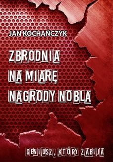 Chomikuj, ebook online Zbrodnia na miarę Nagrody Nobla. Jan Kochańczyk