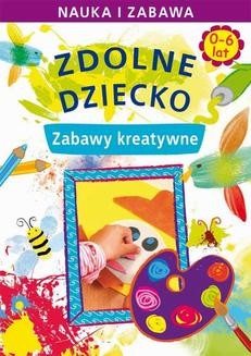Chomikuj, ebook online Zdolne dziecko. Zabawy kreatywne. 0-6 lat. Joanna Paruszewska