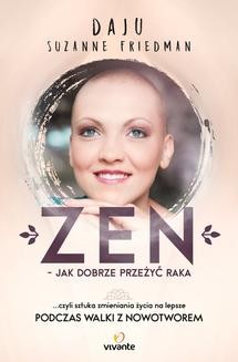 Chomikuj, ebook online Zen – jak dobrze przeżyć raka. … czyli sztuka zmieniania życia na lepsze. Daju Suzanne Friedman