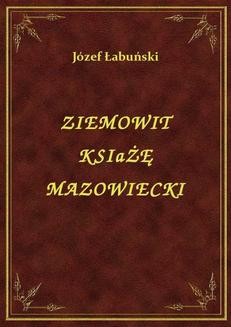 Chomikuj, ebook online Ziemowit Książę Mazowiecki. Józef Łabuński