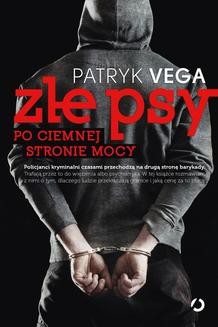 Chomikuj, ebook online Złe psy. Po ciemnej stronie mocy. Patryk Vega