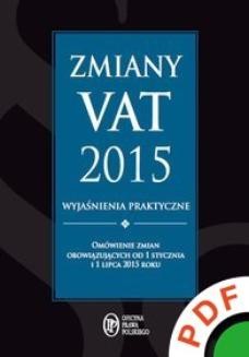 Ebook Zmiany VAT 2015. Wyjaśnienia praktyczne. Omówienie zmian obowiązujących od 1 stycznia i 1 lipca 2015 roku pdf