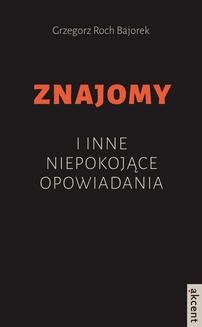 Chomikuj, ebook online Znajomy i inne niepokojące opowiadania. Grzegorz Roch Bajorek