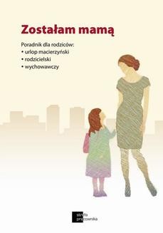 Ebook Zostałam mamą. Poradnik dla rodziców: urlop macierzyński, urlop rodzicielski, urlop wychowawczy pdf