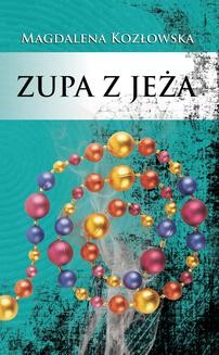 Chomikuj, ebook online Zupa z jeża. Magdalena Kozłowska