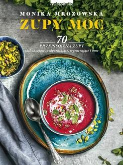 Chomikuj, ebook online Zupy moc. 70 przepisów na zupy odchudzające, uodparniające, regenerujące i inne. Monika Mrozowska
