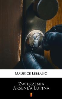 Chomikuj, ebook online Zwierzenia Arsène’a Lupina. Maurice Leblanc