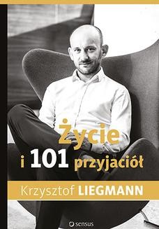 Chomikuj, ebook online Życie i 101 przyjaciół. Krzysztof Liegmann