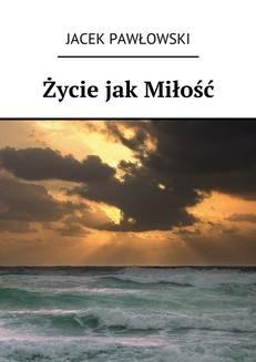 Chomikuj, ebook online Życie jak Miłość. Jacek Pawłowski