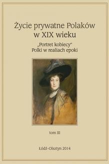 Chomikuj, ebook online Życie prywatne Polaków w XIX w. „Portret kobiecy” Polki w realiach epoki, tom 3. Jarosław Kita