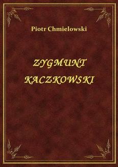Chomikuj, ebook online Zygmunt Kaczkowski. Piotr Chmielowski