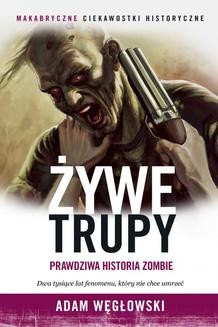 Chomikuj, ebook online Żywe trupy. Prawdziwa historia zombie. Adam Węgłowski