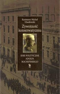 Chomikuj, ebook online Żywotność konserwatyzmu. Idee polityczne Adolfa Bocheńskiego. Kazimierz Michał Ujazdowski