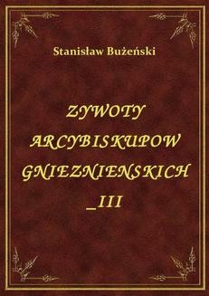 Chomikuj, ebook online Żywoty Arcybiskupów Gnieźnieńskich III. Stanisław Bużeński